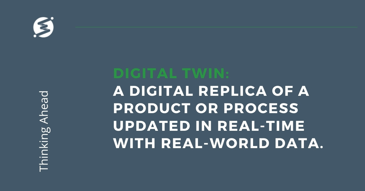 Digital Twin - a digital replica of a product or process updated in real-time with real-world data