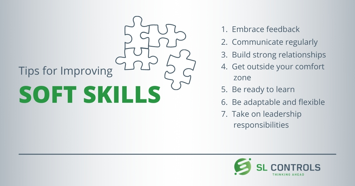 Tips for Improving soft skills - embrace feedback, communicate regularly, build strong relationships, get outside your comfort zone, be ready to learn, be adaptable and flexible, and take on leadership responsibilities