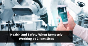 Health and Safety When Remotely Working at Client Site