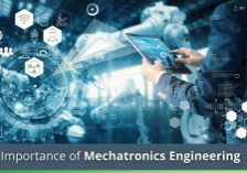 The Importance of Mechatronics Engineering and How to Become a Mechatronics Engineer